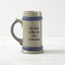 My Work Is My Life I'm A Drummer Mug