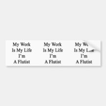 My Work Is My Life I'm A Flautist Bumper Sticker