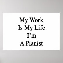 My Work Is My Life I'm A Pianist Posters