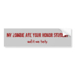 My Zombie Ate Your Honour Student, and it was ta.. bumper stickers