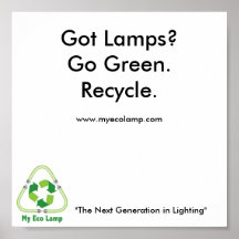 MyEcoLamp-W, Got Lamps?Go Green.Recycle., "The ... Poster