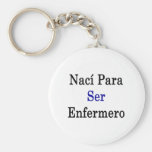 Naci Para Ser Enfermero Keychain