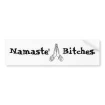 Namaste' Bitches Bumper Sticker