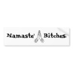 Namaste' Bitches bumper stickers