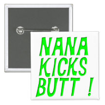 Nana Kicks Butt ! Pinback Buttons