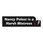 Nancy Pelosi is a Harsh Mistress bumper stickers