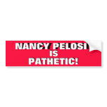 NANCY PELOSI IS PATHETIC!    IT'S THE TRUTH! bumper stickers