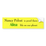 Nancy Pelosi, is proof there is , Alien, life o... Bumper Stickers