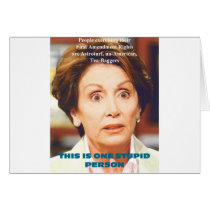 NANCY PELOSI- ONE STUPID PERSON GREETING CARD