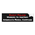 Nancy Pelosi, Working to destroy America's Mora... bumper stickers