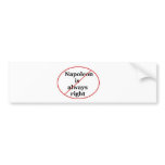 Napoleon is always right bumper stickers