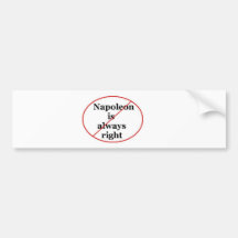 Napoleon is always right bumper stickers