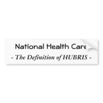 National Health Care, - The Definition of HUBRIS - bumper stickers
