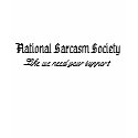 National Sarcasm Society, Like we need your sup... t-shirts