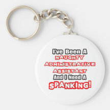 Naughty Administrative Asst...Need a Spanking Key Chains