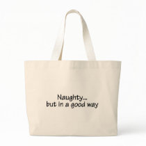 Naughty But In A Good Way Bags