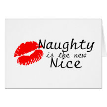 Naughty Is The New Nice Greeting Cards