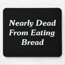 Nearly Dead From Eating Bread Mouse Mat