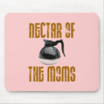 Nectar of the Moms mousepads