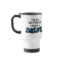 Need a Drink - Actress Coffee Mug