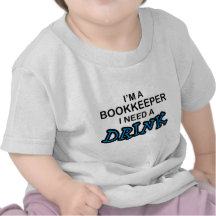 Need a Drink - Bookkeeper T Shirts