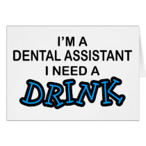 Need a Drink - Dental Assistant