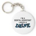 Need a Drink - Dental Assistant keychains