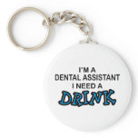 Need a Drink - Dental Assistant keychains