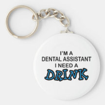 Need a Drink - Dental Assistant Keychain