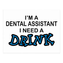 Need a Drink - Dental Assistant Post Cards