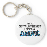 Need a Drink - Dental Hygienist keychains