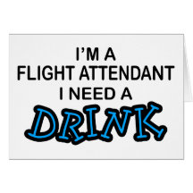 Need a Drink - Flight Attendant Greeting Card