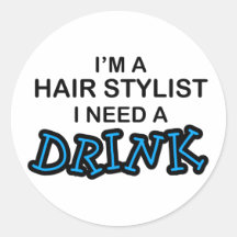 Need a Drink - Hair Stylist Stickers