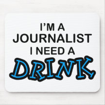 Need a Drink - Journalist Mousemat