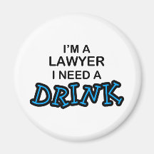 Need a Drink - Lawyer Magnet