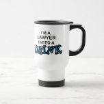 Need a Drink - Lawyer Mugs