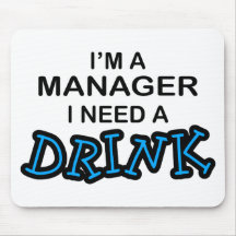 Need a Drink - Manager Mouse Mat