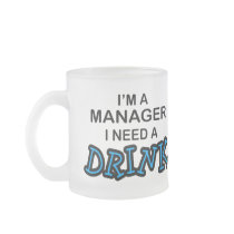 Need a Drink - Manager Mugs