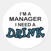 Need a Drink - Manager Round Stickers