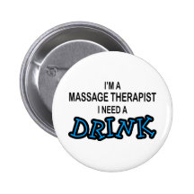 Need a Drink - Massage Therapist Buttons