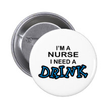 Need a Drink - Nurse Buttons