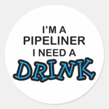 Need a Drink - Pipeliner Stickers