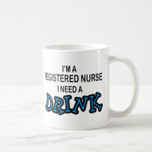 Need a Drink - Registered Nurse Mugs