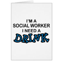 Need a Drink - Social Worker Greeting Card