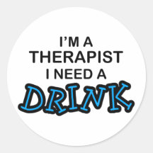 Need a Drink - Therapist Round Stickers