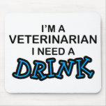 Need a Drink - Veterinarian mousepads