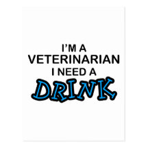 Need a Drink - Veterinarian Postcards