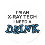 Need a Drink - X-Ray Tech stickers