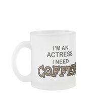 Need Coffee - Actress Coffee Mugs