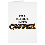 Need Coffee - B-Girl Greeting Card